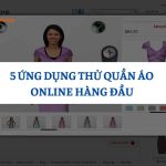 5 Ứng Dụng Thử Quần Áo Online Hàng Đầu