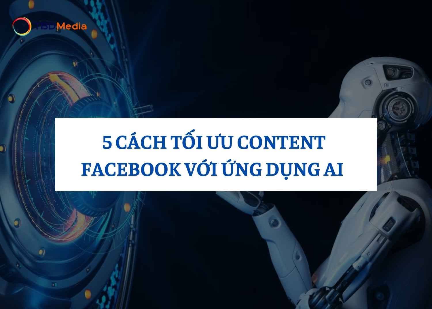 Cách Tối Ưu Content Facebook Với Ứng Dụng AI