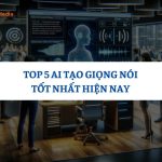 AI TẠO GIỌNG NÓI TỐT NHẤT HIỆN NAY