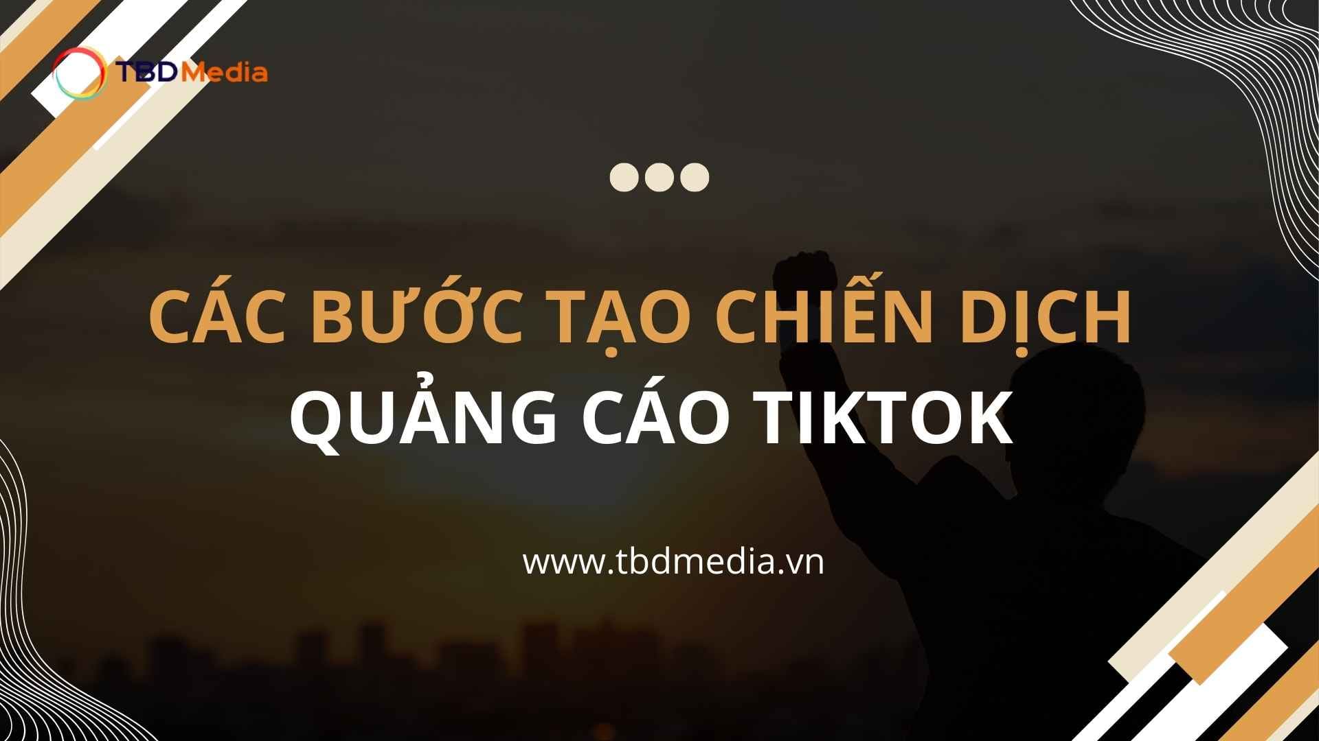 Các bước tạo chiến dịch quảng cáo tiktok