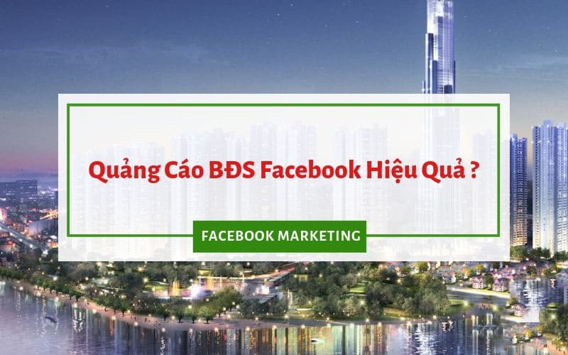 Cách quảng cáo Facebook ngành Bất động sản hiệu quả