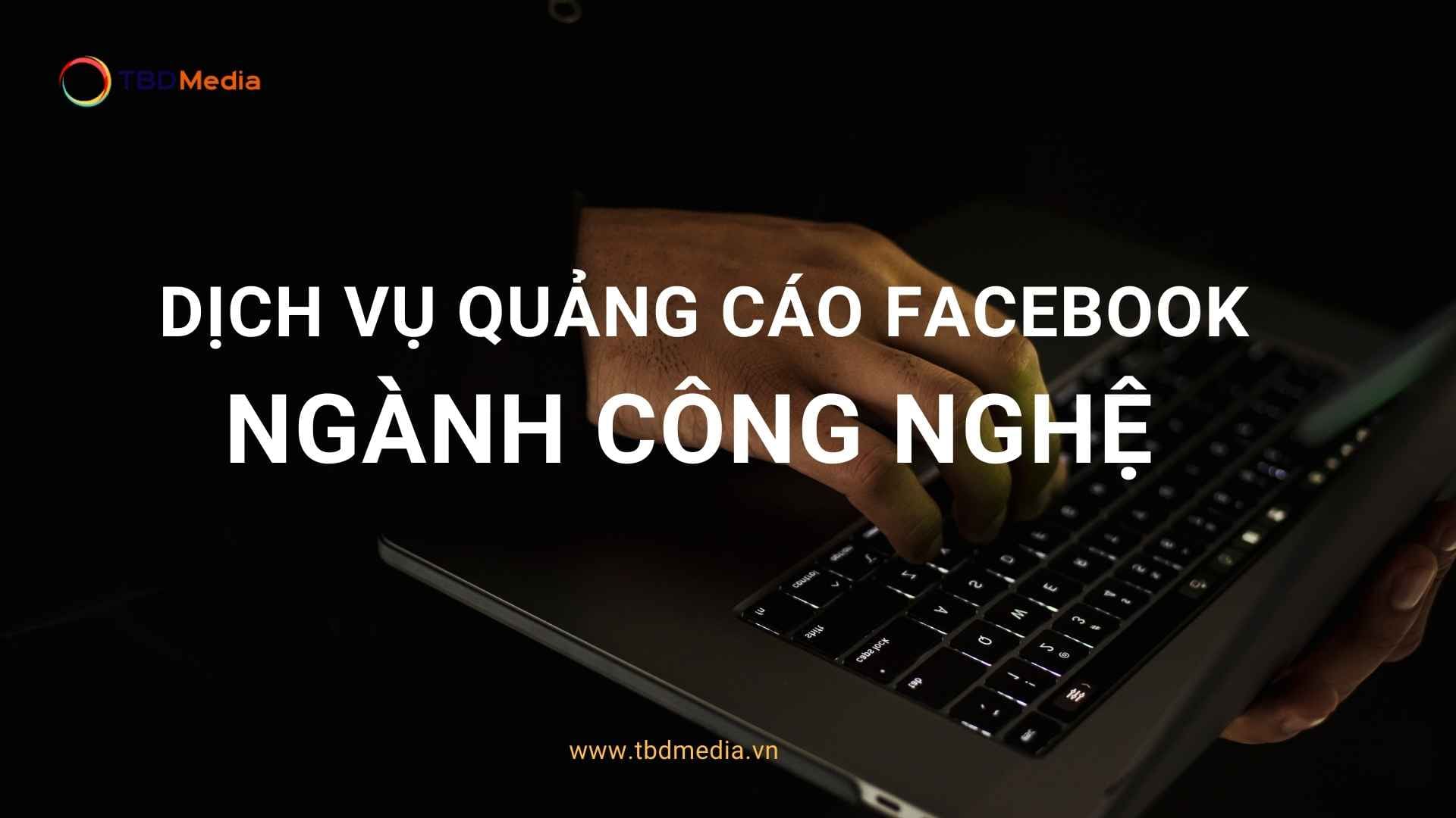 Dịch Vụ Quảng Cáo Facebook Cho Ngành Công Nghệ