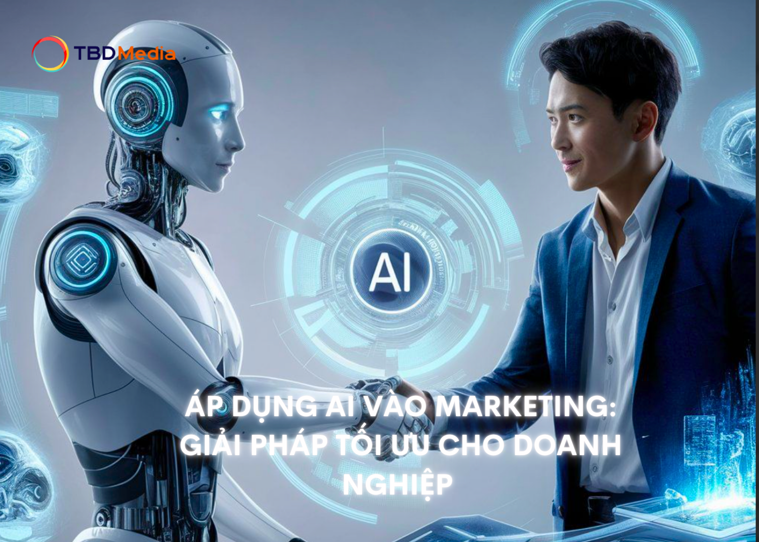 Áp Dụng AI Vào Marketing: Giải pháp tối ưu cho doanh nghiệp