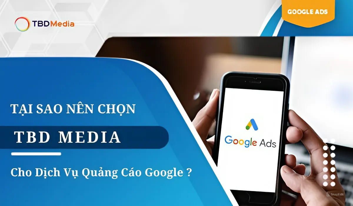 Tại Sao Nên Chọn TBD MEDIA Cho Dịch Vụ Quảng Cáo Google?