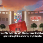 Netflix hợp tác với Mastercard khi tham gia trải nghiệm dịch vụ trực tuyến