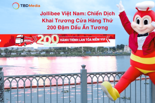 Jollibee Việt Nam: Chiến Dịch Khai Trương Cửa Hàng Thứ 200 Đậm Dấu Ấn Tượng