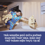 Trải Nghiệm Ngủ Giữa Không Gian Nội Thất IKEA: Giấc Mơ Trở Thành Hiện Thực Tại Bỉ