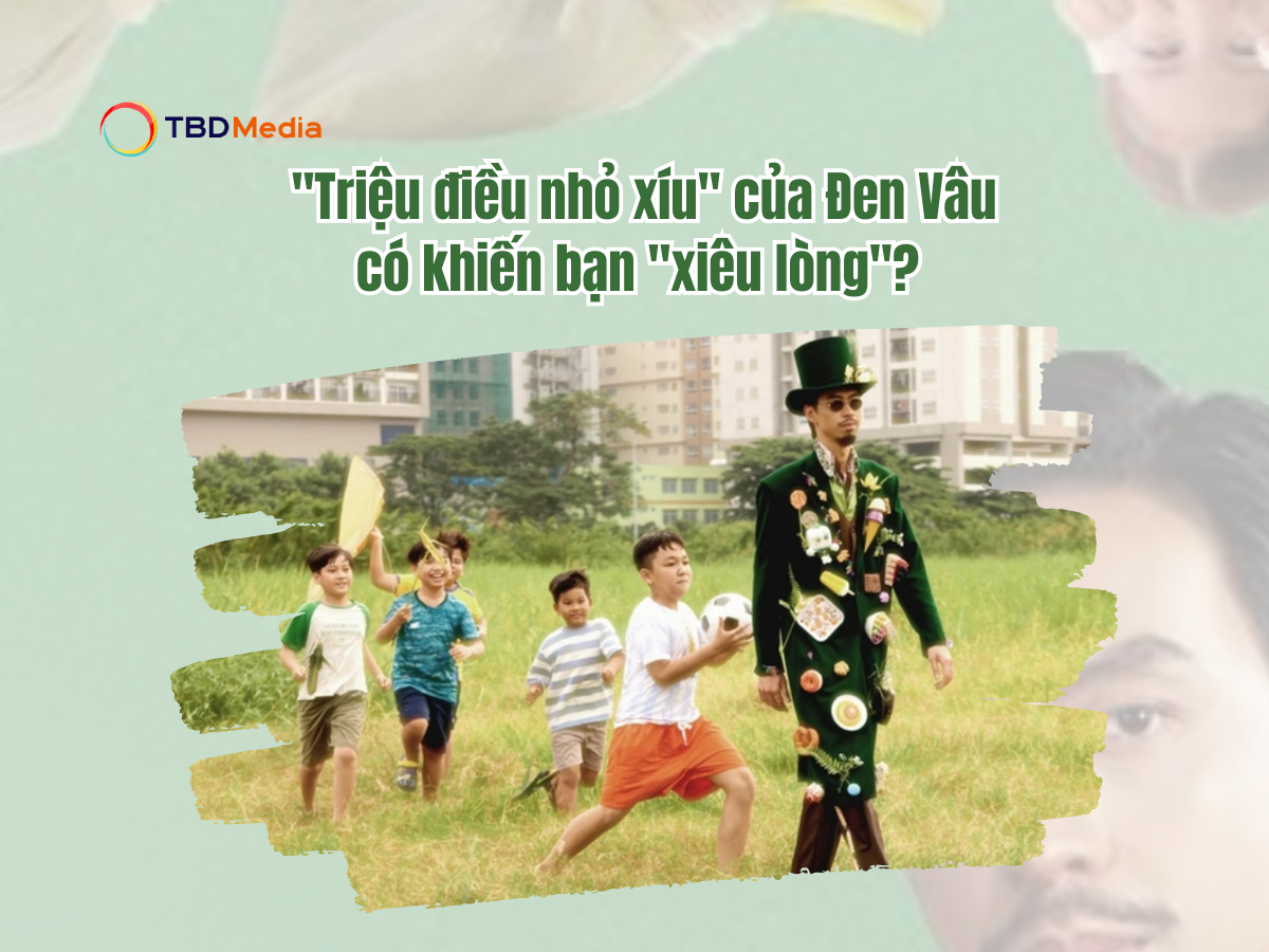 "Triệu điều nhỏ xíu" của Đen Vâu có làm khán giả "xiêu lòng"?