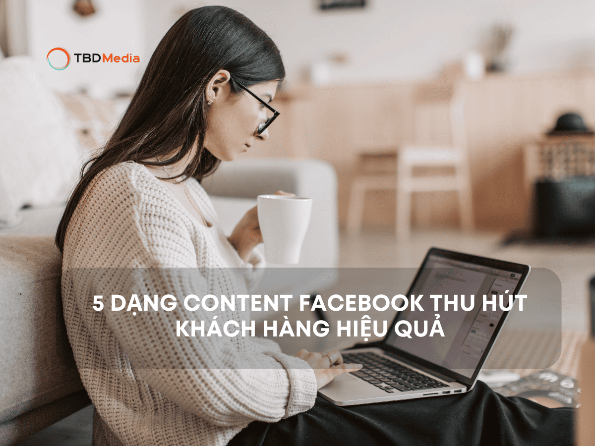 5 Dạng Content Facebook Thu Hút Khách Hàng Hiệu Quả