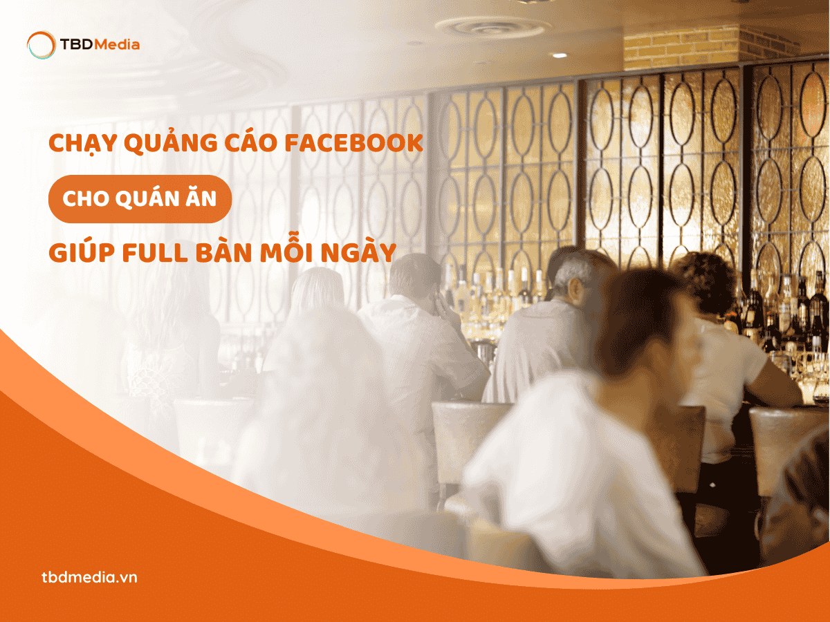 Cách Chạy Quảng Cáo Facebook Cho Quán Ăn Giúp Full Bàn Mỗi Ngày