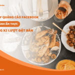 Chạy Ngay Quảng Cáo Facebook Ngành Ẩm Thực Để Tăng X2 Lượt Đặt Bàn