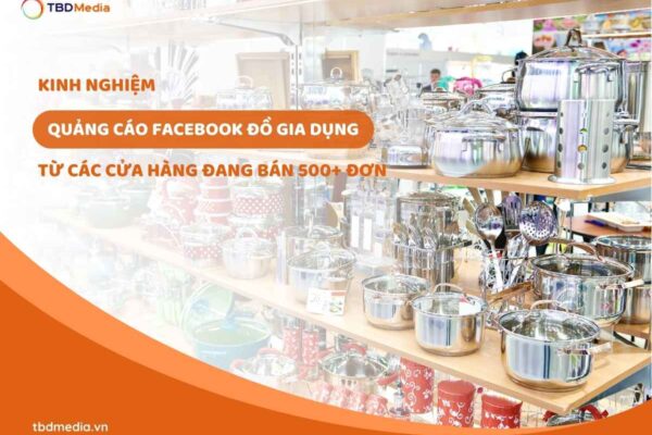 Kinh Nghiệm Quảng Cáo Facebook Đồ Gia Dụng
