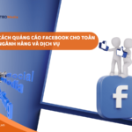 Cách Quảng Cáo Facebook Cho Toàn Ngành Hàng Và Dịch Vụ
