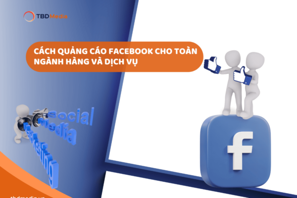 Cách Quảng Cáo Facebook Cho Toàn Ngành Hàng Và Dịch Vụ