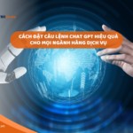 Cách đặt câu lệnh Chat GPT hiệu quả cho mọi ngành hàng dịch vụ
