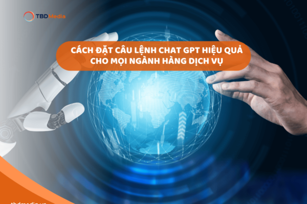 Cách đặt câu lệnh Chat GPT hiệu quả cho mọi ngành hàng dịch vụ