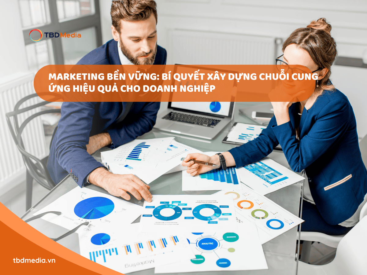 Marketing Bền Vững: Bí quyết xây dựng chuỗi cung ứng hiệu quả cho doanh nghiệp