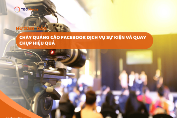 Cách Chạy Quảng Cáo Facebook Dịch Vụ Tổ Chức Sự Kiện Và Quay Chụp Hiệu Quả