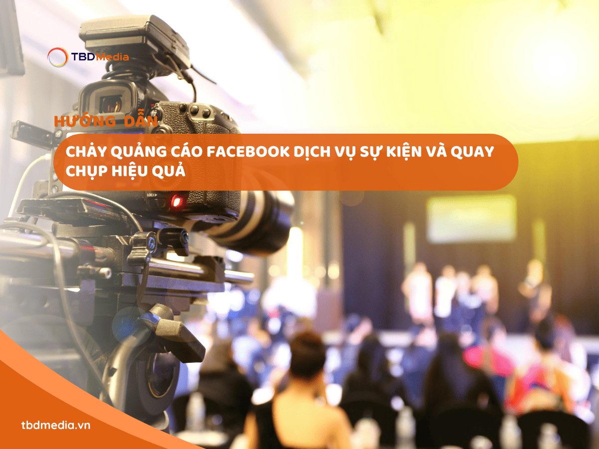Cách Chạy Quảng Cáo Facebook Dịch Vụ Tổ Chức Sự Kiện Và Quay Chụp Hiệu Quả