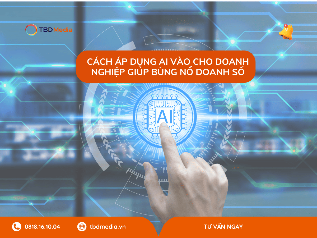 Cách áp dụng AI vào cho doanh nghiệp giúp bùng nổ doanh số
