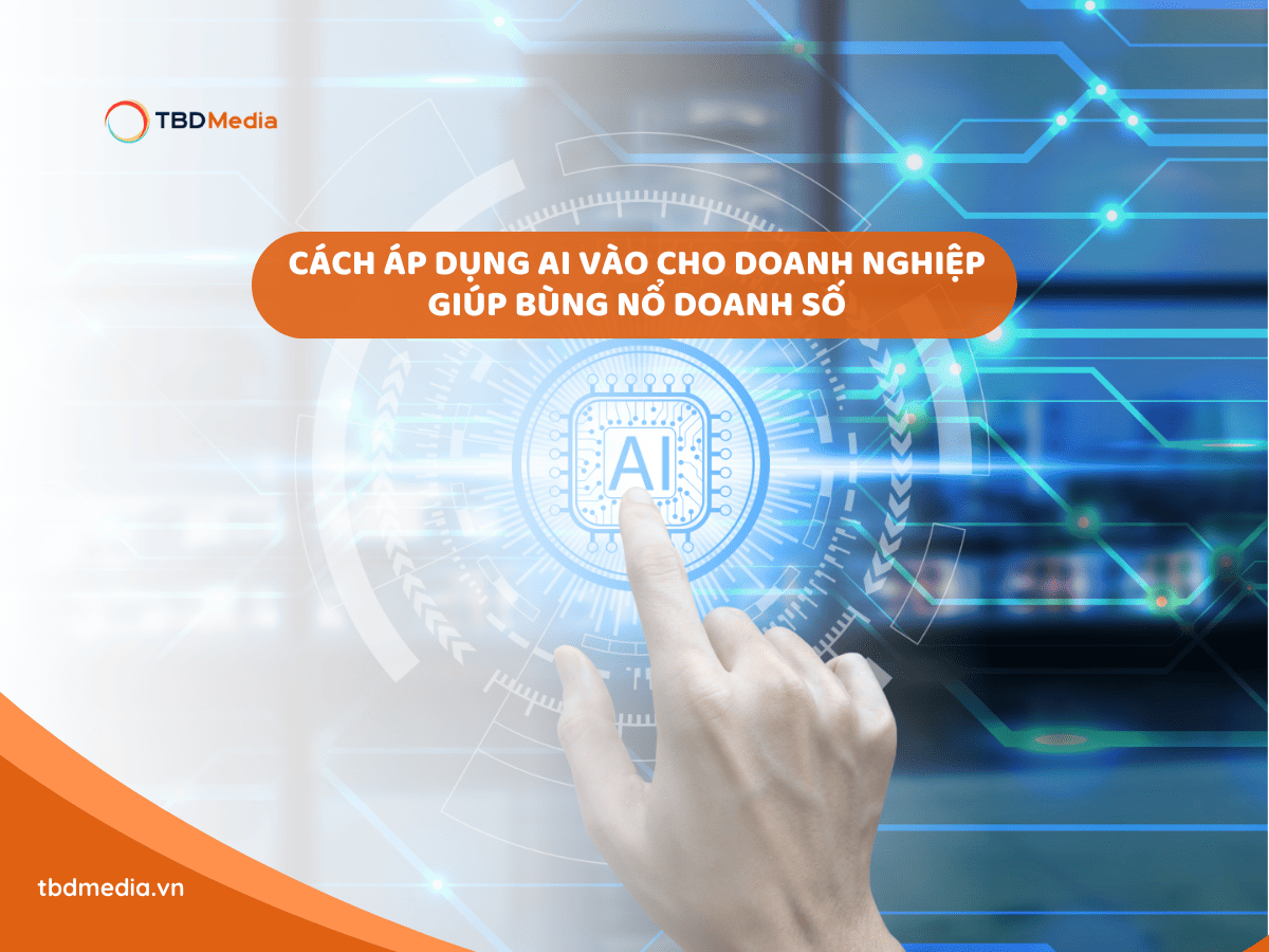 Cách áp dụng AI vào doanh nghiệp giúp bùng nổ doanh số