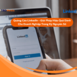 Quảng Cáo LinkedIn – Giải Pháp Hiệu Quả Dành Cho Doanh Nghiệp