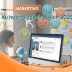 Xu hướng marketing ngành du lịch 2026